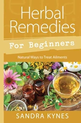 Herbal Remedies for Beginners - Sandra Kynes