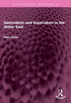 Nationalism and Imperialism in the Hither East - Hans Kohn