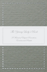 Young Lady's Book - A Manual of Elegant Recreations, Exercises and Pursuits -  ANON