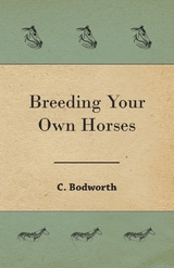 Breeding Your Own Horses - C. Bodworth