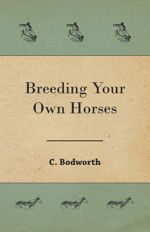 Breeding Your Own Horses - C. Bodworth