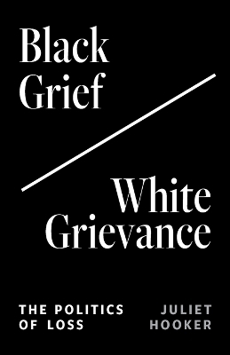 Black Grief/White Grievance - Juliet Hooker