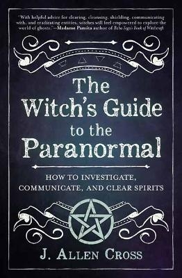 The Witch's Guide to the Paranormal - J. Allen Cross