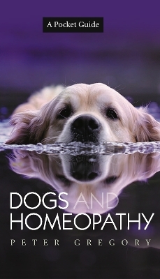 Dogs and Homeopathy - A Pocket Guide - Peter Gregory