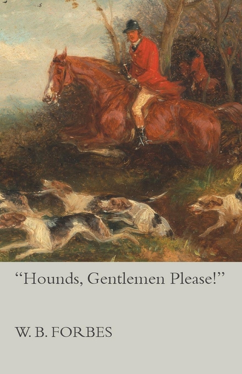 &quote;Hounds, Gentlemen Please!&quote; -  W. B. Forbes