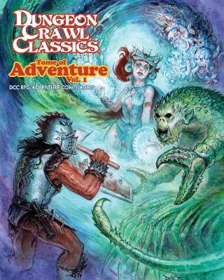 Dungeon Crawl Classics Tome of Adventure, Volume 1 - Joseph Goodman, Harley Stroh, Daniel J. Bishop, Jobe Bittman