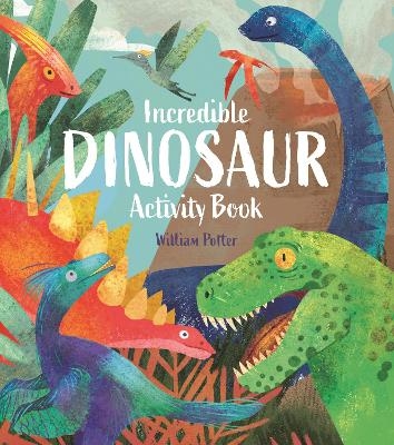 Incredible Dinosaur Activity Book - William Potter