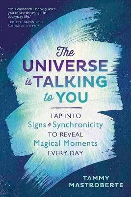 The Universe is Talking to You - Tammy Mastroberte