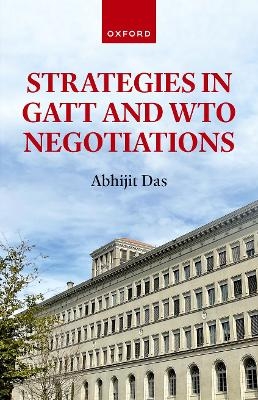 Strategies in GATT and WTO Negotiations - Abhijit Das