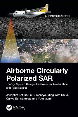 Airborne Circularly Polarized SAR - Josaphat Tetuko Sri Sumantyo, Ming Yam Chua, Cahya Edi Santosa, Yuta Izumi