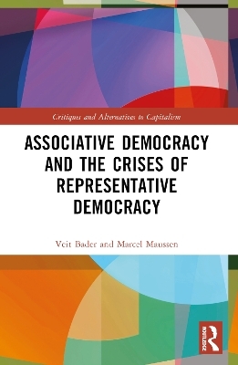 Associative Democracy and the Crises of Representative Democracies - Veit Bader, Marcel Maussen