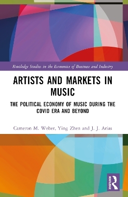 Artists and Markets in Music - Cameron M. Weber, Ying Zhen, J.J. Arias