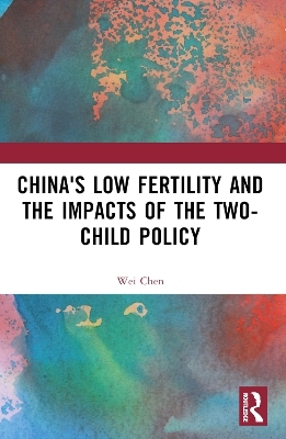 China's Low Fertility and the Impacts of the Two-Child Policy - Wei Chen