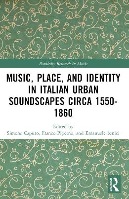 Music, Place, and Identity in Italian Urban Soundscapes circa 1550-1860 - 