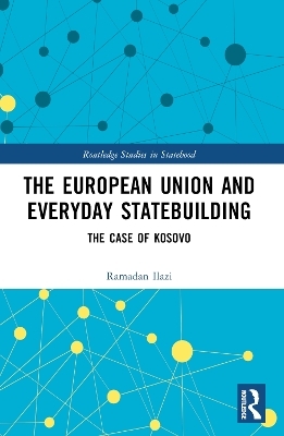 The European Union and Everyday Statebuilding - Ramadan Ilazi