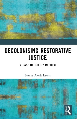 Decolonising Restorative Justice - Leanne Alexis Levers