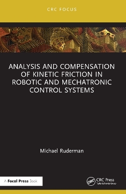 Analysis and Compensation of Kinetic Friction in Robotic and Mechatronic Control Systems - Michael Ruderman