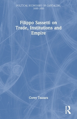 Filippo Sassetti on Trade, Institutions and Empire - Corey Tazzara