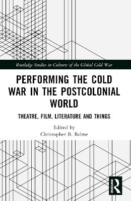 Performing the Cold War in the Postcolonial World - 