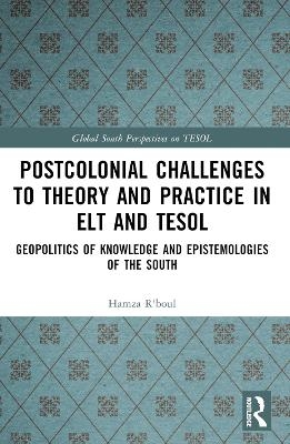 Postcolonial Challenges to Theory and Practice in ELT and TESOL - Hamza R'boul