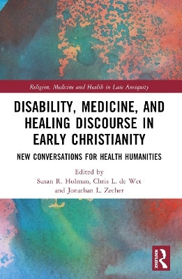 Disability, Medicine, and Healing Discourse in Early Christianity - 