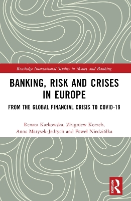 Banking, Risk and Crises in Europe - Renata Karkowska, Zbigniew Korzeb, Anna Matysek-Jędrych, Paweł Niedziółka