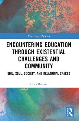 Encountering Education through Existential Challenges and Community - Giles Barrow