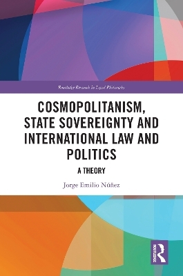 Cosmopolitanism, State Sovereignty and International Law and Politics - Jorge E. Núñez