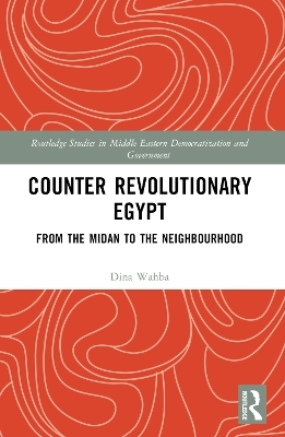 Counter Revolutionary Egypt - Dina Wahba