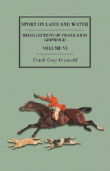 Sport on Land and Water - Recollections of Frank Gray Griswold - Volume VI -  Frank Gray Griswold