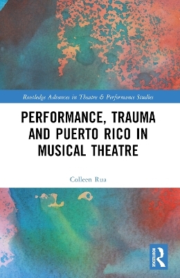 Performance, Trauma and Puerto Rico in Musical Theatre - Colleen Rua