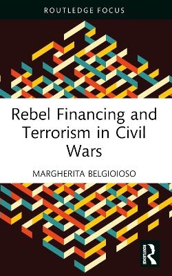 Rebel Financing and Terrorism in Civil Wars - Margherita Belgioioso