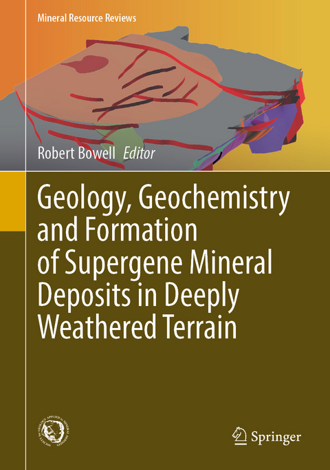 Geology, Geochemistry and Formation of Supergene Mineral Deposits in Deeply Weathered Terrain - 