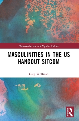 Masculinities in the US Hangout Sitcom - Greg Wolfman