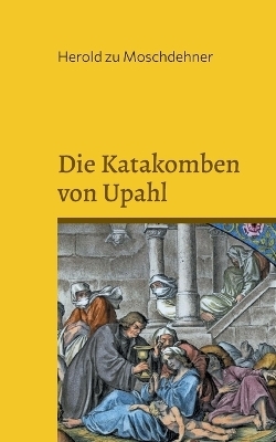 Die Katakomben von Upahl - Herold zu Moschdehner