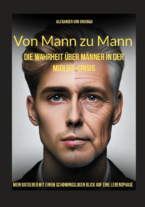 Von Mann zu Mann - Die Wahrheit über Männer in der Midlife-Crisis - Alexander von Gruenau