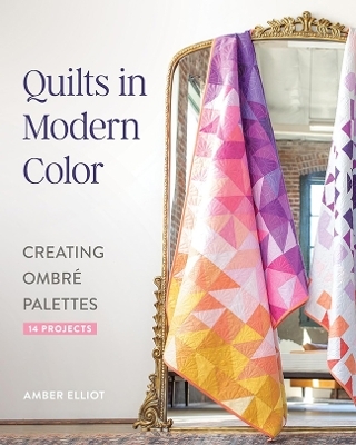 Quilts in Modern Color, Creating Ombre Palettes - Amber Elliot