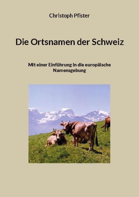 Die Ortsnamen der Schweiz - Christoph Pfister