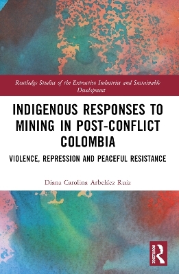 Indigenous Responses to Mining in Post-Conflict Colombia - Diana Carolina Arbeláez Ruiz