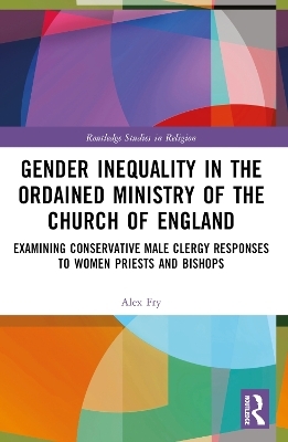 Gender Inequality in the Ordained Ministry of the Church of England - Alex D.J. Fry