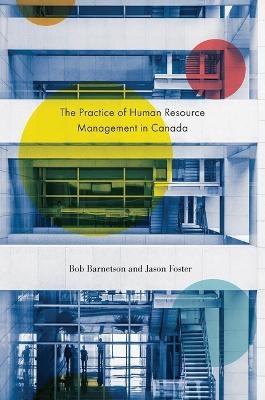 The Practice of Human Resource Management in Canada - Bob Barnetson, Jason Foster