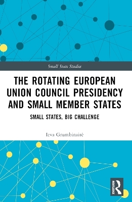 The Rotating European Union Council Presidency and Small Member States - Ieva Grumbinaitė