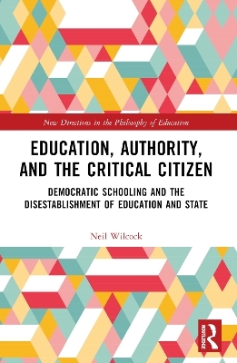 Education, Authority, and the Critical Citizen - Neil Wilcock