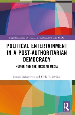 Political Entertainment in a Post-Authoritarian Democracy - Martin Echeverría, Frida V. Rodelo