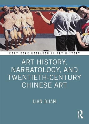 Art History, Narratology, and Twentieth-Century Chinese Art - Lian Duan