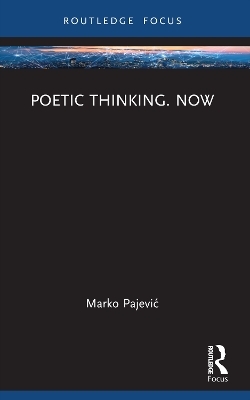 Poetic Thinking. Now - Marko Pajević