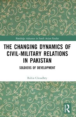 The Changing Dynamics of Civil Military Relations in Pakistan - Rabia Chaudhry