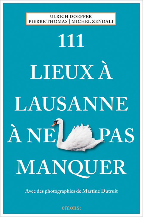 111 Lieux à Lausanne à ne pas manquer - Ulrich Doepper, Pierre Thomas, Michel Zendali