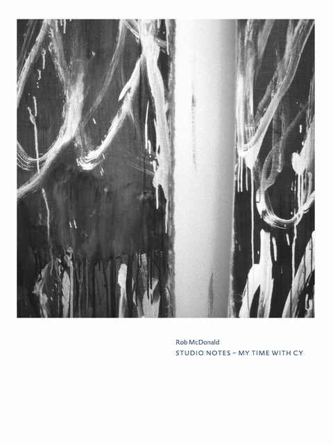 Cy Twombly. Rob McDonald. Studio Notes: My Time with Cy - 