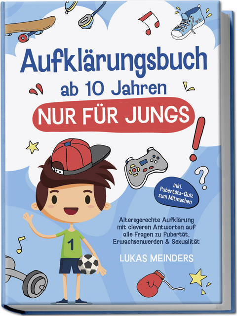 Aufklärungsbuch ab 10 Jahren NUR für Jungs: Altersgerechte Aufklärung mit cleveren Antworten auf alle Fragen zu Pubertät, Erwachsenwerden & Sexualität - inkl. Pubertäts-Quiz zum Mitmachen - Lukas Meinders